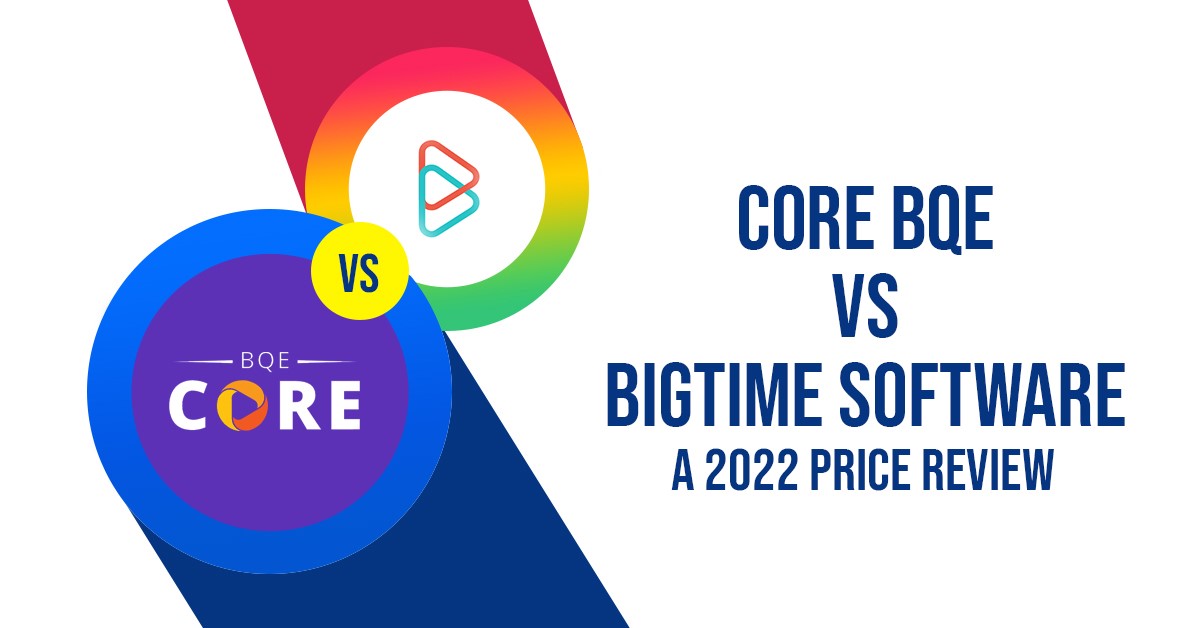 Core BQE vs Bigtime Software: A 2022 Price Review Core BQE vs Bigtime Software: A 2022 Price Review